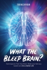 What the Bleep, Brain?: Techniques to Train Your Brain, Reset Your Nervous System, and Live a Better Life By Todd Nyholm Cover Image