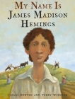My Name Is James Madison Hemings By Jonah Winter, Terry Widener (Illustrator) Cover Image