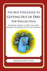The Best Ever Guide to Getting Out of Debt for Phillies Fans: Hundreds of Ways to Ditch Your Debt, Manage Your Money and Fix Your Finances By Mark Geoffrey Young Cover Image