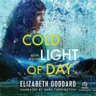 Cold Light of Day By Elizabeth Goddard, Sara Farrington (Read by) Cover Image