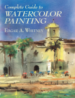Complete Guide to Watercolor Painting (Dover Art Instruction) By Edgar A. Whitney Cover Image