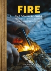 FIRE: The Complete Guide for Home, Hearth, Camping & Wilderness Survival By Ky Furneaux, J. Scott Donahue Cover Image