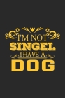 I'm Not Singel I Have A Dog: A Three Months Guide To Prayer, Praise, and Thanks Cover Image