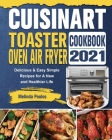 Cuisinart Toaster Oven Air Fryer Cookbook 2021: Delicious & Easy Simple Recipes for A New and Healthier Life Cover Image