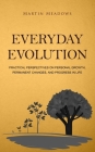 Everyday Evolution: Practical Perspectives on Personal Growth, Permanent Changes, and Progress in Life By Martin Meadows Cover Image