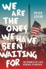 We Are the Ones We Have Been Waiting for: The Promise of Civic Renewal in America By Peter Levine Cover Image