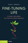 Fine-Tuning Life: A Guide to Micrornas, Your Genome's Master Regulators By David C. Henshall Cover Image