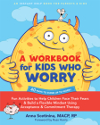 A Workbook for Kids Who Worry: Fun Activities to Help Children Face Their Fears and Build a Flexible Mindset Using Acceptance and Commitment Therapy Cover Image