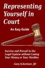 Representing Yourself in Court: Survive and Prevail in the Legal System without Losing Your Money or Your Marbles By Gary Schreiner Jd Cover Image
