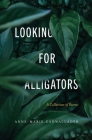 Looking For Alligators: A Collection of Poems By Anne-Marie Cadwallader Cover Image