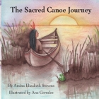 The Sacred Canoe Journey By Amina E. Stevens, Ana Corrales (Illustrator) Cover Image