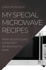 My Special Microwave Recipes: Many Delicious and Super Tasty Recipes Easy to Make By Giada de Angelis Cover Image