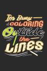 I'm Busy Coloring Outside The Lines: College Ruled Composition Book By Lacy Smith Cover Image