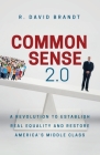 Common Sense 2.0: A Revolution to Establish Real Equality and Restore America's Middle Class By R. David Brandt Cover Image