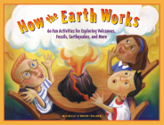 How the Earth Works: 60 Fun Activities for Exploring Volcanoes, Fossils, Earthquakes, and More By Michelle O'Brien-Palmer Cover Image