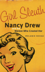 Girl Sleuth: Nancy Drew and the Women Who Created Her By Melanie Rehak, Melanie Rehak (Read by) Cover Image