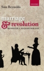 Marriage and Revolution: Monsieur and Madame Roland By Sian Reynolds Cover Image