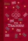A Little God Time for Teachers (Gift Edition): 365 Daily Devotions By Broadstreet Publishing Group LLC Cover Image