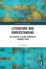 Literature and Understanding: The Value of a Close Reading of Literary Texts By Jon Phelan Cover Image
