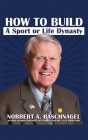 How to Build a Sport or Life Dynasty By Norbert A. Baschnagel Cover Image