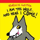 I Am the Wolf . . . and Here I Come! By Bénédicte Guettier, Bénédicte Guettier (Illustrator) Cover Image