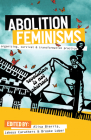Abolition Feminisms Vol. 1: Organizing, Survival, and Transformative Practice By Alisa Bierria (Editor), Jakeya Caruthers (Editor), Brooke Lober (Editor) Cover Image
