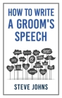 How to Write a Groom's Speech By Steve Johns Cover Image