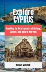 Explore Cyprus: Unveiling Its Rich Tapestry of History, Culture, and Natural Marvels By Connie Mitchell Cover Image