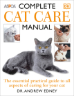 Complete Cat Care Manual: The Essential, Practical Guide to All Aspects of Caring for Your Cat By Bruce Fogle, Andrew Edney Cover Image