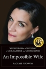 An Impossible Wife: Why He Stayed; a True Story of Love, Marriage, and Mental Illness Cover Image