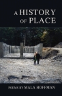 A History of Place By Mala Hoffman Cover Image
