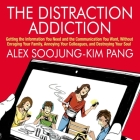 The Distraction Addiction Lib/E: Getting the Information You Need and the Communication You Want, Without Enraging Your Family, Annoying Your Colleagu By Alex Soojung-Kim Pang, Walter Dixon (Read by) Cover Image