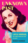 Unknown Past: Layla Murad, the Jewish-Muslim Star of Egypt By Hanan Hammad Cover Image