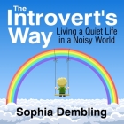 The Introvert's Way Lib/E: Living a Quiet Life in a Noisy World By Sophia Dembling, Rose Itzcovitz (Read by) Cover Image
