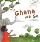 To Ghana We Go By Laylah Copertino, Silviana Stinghie (Illustrator) Cover Image