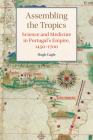 Assembling the Tropics: Science and Medicine in Portugal's Empire, 1450-1700 (Studies in Comparative World History) Cover Image