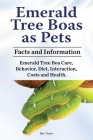 Emerald Tree Boas as Pets. Facts and Information. Emerald Tree Boa Care, Behavior, Diet, Interaction, Costs and Health. By Ben Team Cover Image