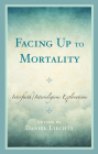 Facing Up to Mortality: Interfaith/Interreligious Explorations By Daniel Liechty (Editor), J. Dana Trent (Foreword by), Paul Cantz (Contribution by) Cover Image