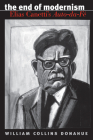 The End of Modernism: Elias Canetti's Auto-da-Fé (University of North Carolina Studies in Germanic Languages a #124) By William Collins Donahue Cover Image