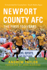 Newport County AFC The First 100 Years By Andrew Taylor, John Aldridge (Foreword by) Cover Image