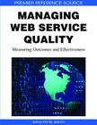 Managing Web Service Quality: Measuring Outcomes and Effectiveness (Premier Reference Source) Cover Image