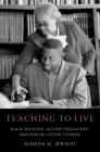 Teaching to Live: Black Religion, Activist-Educators, and Radical Social Change Cover Image