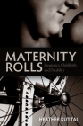 Maternity Rolls: Pregnancy, Childbirth and Disability By Heather Kuttai Cover Image