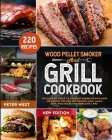 Wood Pellet Smoker and Grill Cookbook: The Ultimate Guide to a Perfect Barbecue with Over 220 Recipes for BBQ and Smoked Meat, Game, Fish, Vegetables By Peter West Cover Image