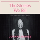 The Stories We Tell: Every Piece of Your Story Matters By Joanna Gaines, Joanna Gaines (Read by) Cover Image