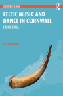 Celtic Music and Dance in Cornwall: Cornu-Copia By Lea Hagmann Cover Image