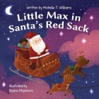 Little Max In Santa's Red Sack By Michelle T. Williams, Bojana Stojanovic (Illustrator) Cover Image