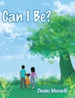 Can I Be? By Zinabu Maxwell Cover Image