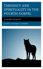 Theodicy and Spirituality in the Fourth Gospel: A Girardian Perspective By Daniel DeForest London Cover Image