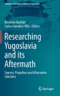 Researching Yugoslavia and Its Aftermath: Sources, Prejudices and Alternative Solutions (Societies and Political Orders in Transition) Cover Image